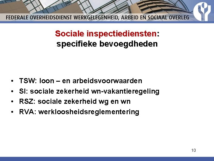 Sociale inspectiediensten: specifieke bevoegdheden • • TSW: loon – en arbeidsvoorwaarden SI: sociale zekerheid