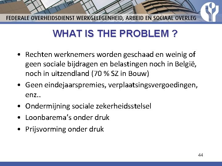 WHAT IS THE PROBLEM ? • Rechten werknemers worden geschaad en weinig of geen