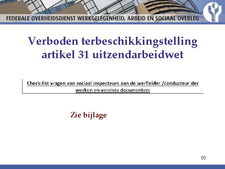 Verboden terbeschikkingstelling artikel 31 uitzendarbeidwet Zie bijlage 50 Verboden terbeschikkingstelling artikel 31 uitzendarbeidwet Zie bijlage 50