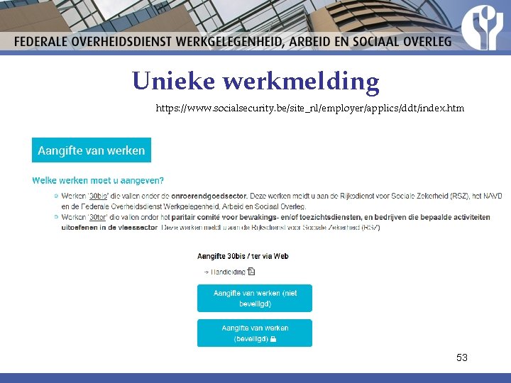 Unieke werkmelding https: //www. socialsecurity. be/site_nl/employer/applics/ddt/index. htm 53 