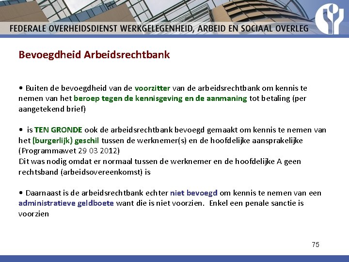 Bevoegdheid Arbeidsrechtbank • Buiten de bevoegdheid van de voorzitter van de arbeidsrechtbank om kennis