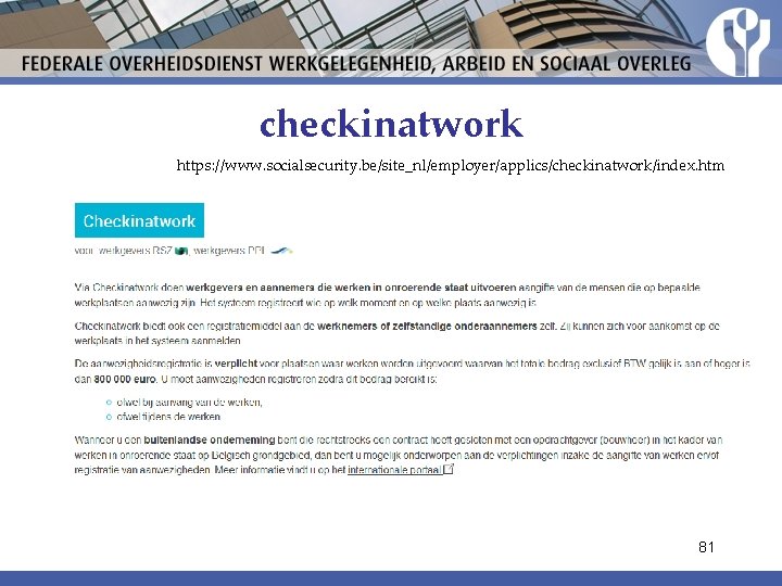 checkinatwork https: //www. socialsecurity. be/site_nl/employer/applics/checkinatwork/index. htm 81 checkinatwork https: //www. socialsecurity. be/site_nl/employer/applics/checkinatwork/index. htm 81