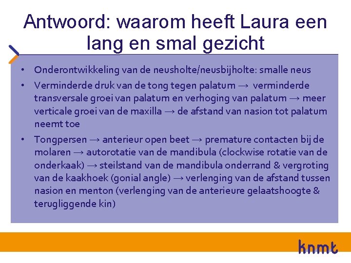 Antwoord: waarom heeft Laura een lang en smal gezicht • Onderontwikkeling van de neusholte/neusbijholte: