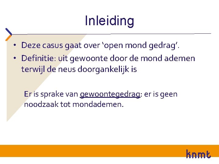 Inleiding • Deze casus gaat over ‘open mond gedrag’. • Definitie: uit gewoonte door