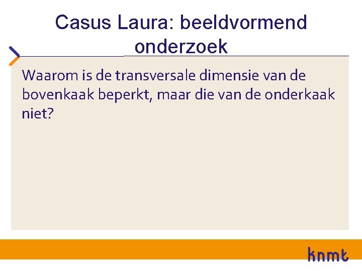 Casus Laura: beeldvormend onderzoek Waarom is de transversale dimensie van de bovenkaak beperkt, maar