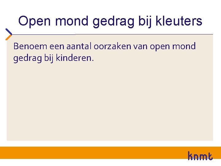 Open mond gedrag bij kleuters Benoem een aantal oorzaken van open mond gedrag bij Open mond gedrag bij kleuters Benoem een aantal oorzaken van open mond gedrag bij