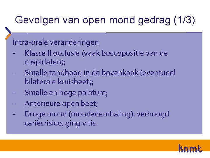 Gevolgen van open mond gedrag (1/3) Intra-orale veranderingen - Klasse II occlusie (vaak buccopositie