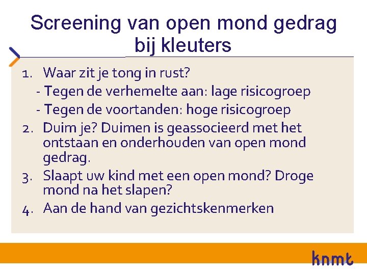 Screening van open mond gedrag bij kleuters 1. Waar zit je tong in rust?