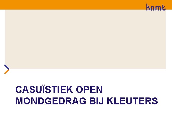 CASUÏSTIEK OPEN MONDGEDRAG BIJ KLEUTERS 