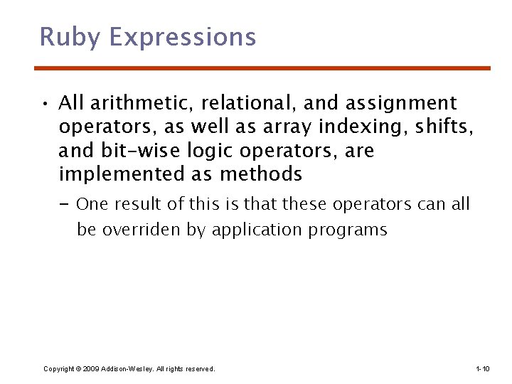 Ruby Expressions • All arithmetic, relational, and assignment operators, as well as array indexing,