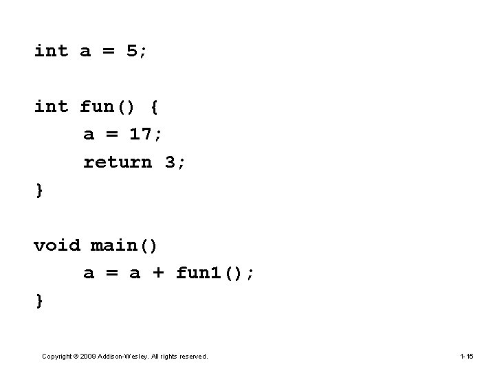 int a = 5; int fun() { a = 17; return 3; } void