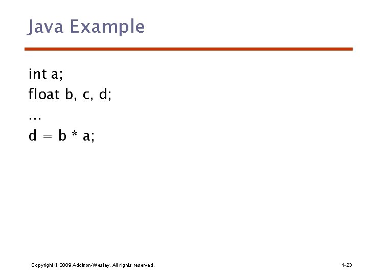 Java Example int a; float b, c, d; … d = b * a;