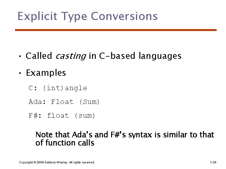 Explicit Type Conversions • Called casting in C-based languages • Examples C: (int)angle Ada: