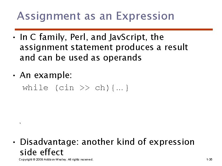 Assignment as an Expression • In C family, Perl, and Jav. Script, the assignment