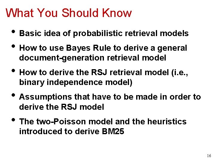 What You Should Know • Basic idea of probabilistic retrieval models • How to