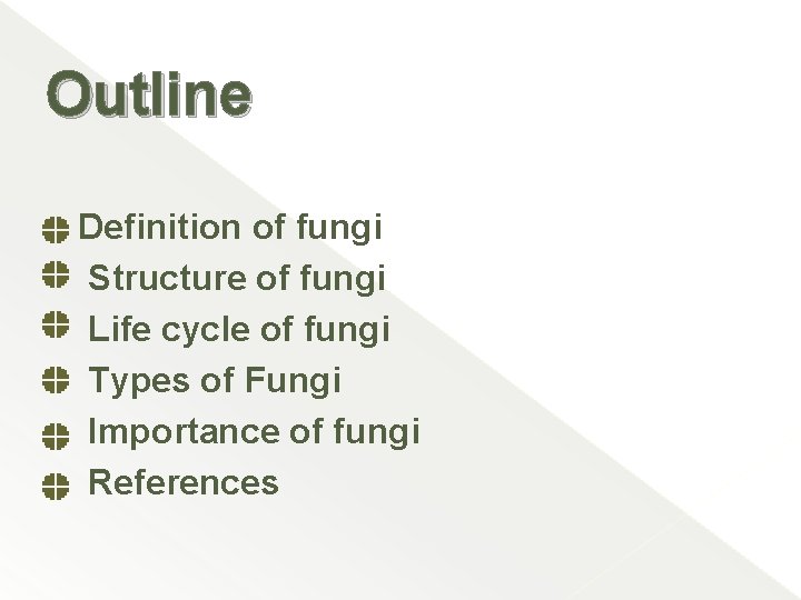 Outline Definition of fungi Structure of fungi Life cycle of fungi Types of Fungi