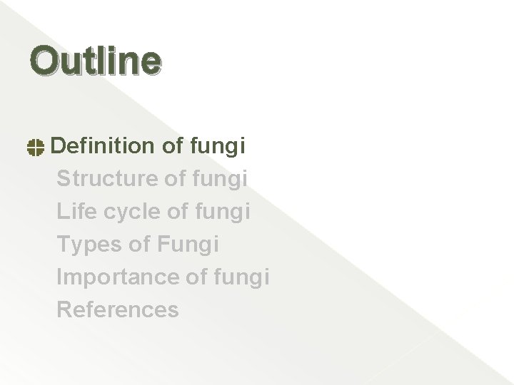 Outline Definition of fungi Structure of fungi Life cycle of fungi Types of Fungi