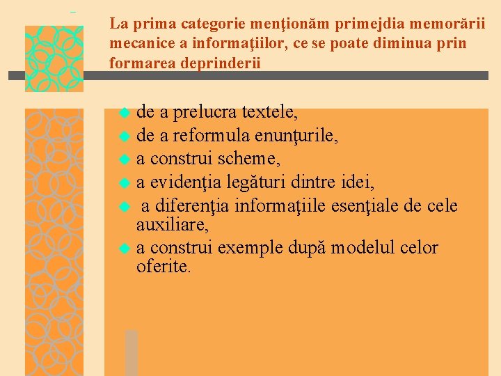 La prima categorie menţionăm primejdia memorării mecanice a informaţiilor, ce se poate diminua prin