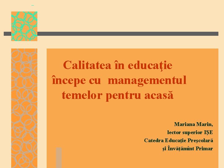 Calitatea în educaţie începe cu managementul temelor pentru acasă Mariana Marin, lector superior IŞE