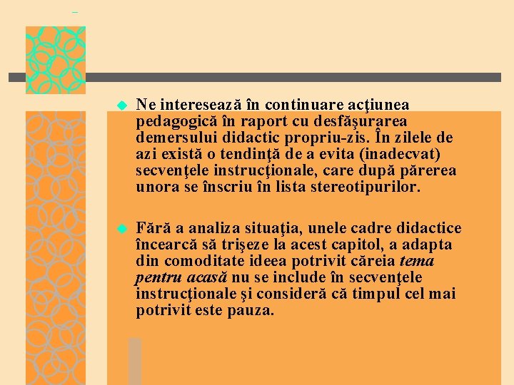 u Ne interesează în continuare acţiunea pedagogică în raport cu desfăşurarea demersului didactic propriu-zis.