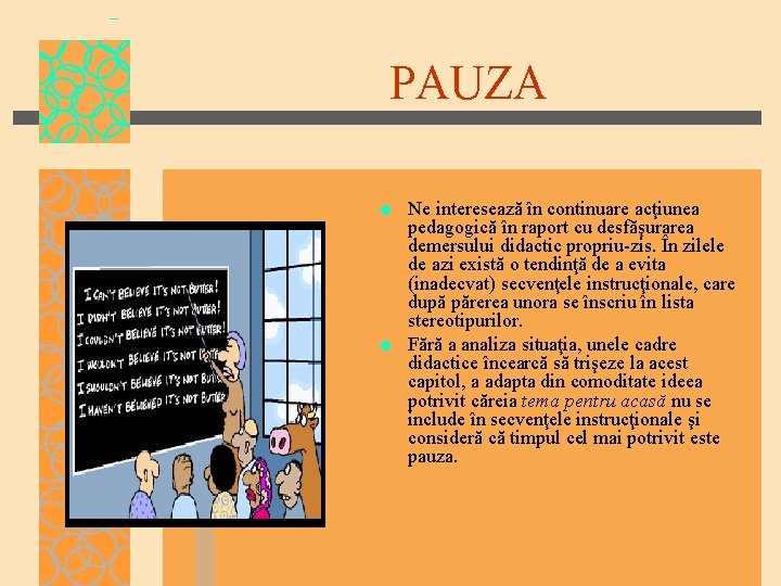 PAUZA u u Ne interesează în continuare acţiunea pedagogică în raport cu desfăşurarea demersului