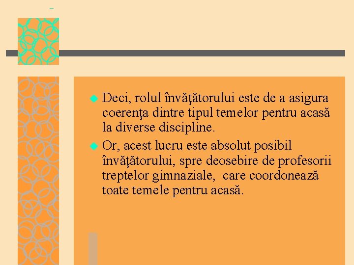 Deci, rolul învăţătorului este de a asigura coerenţa dintre tipul temelor pentru acasă la