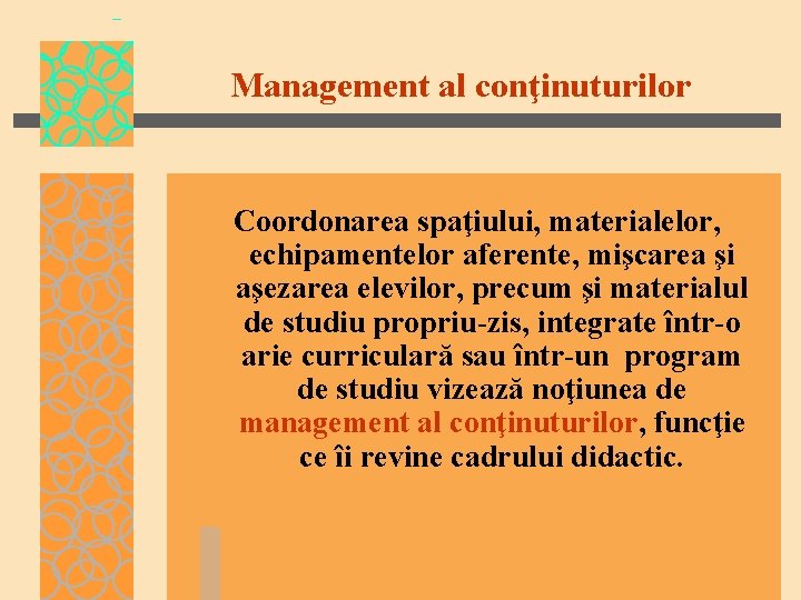 Management al conţinuturilor Coordonarea spaţiului, materialelor, echipamentelor aferente, mişcarea şi aşezarea elevilor, precum şi