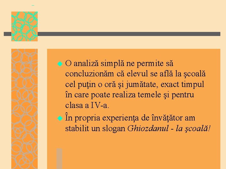 O analiză simplă ne permite să concluzionăm că elevul se află la şcoală cel