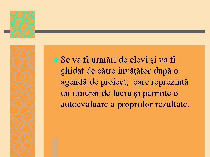 u Se va fi urmări de elevi şi va fi ghidat de către învăţător