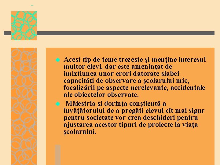 u u Acest tip de teme trezeşte şi menţine interesul multor elevi, dar este