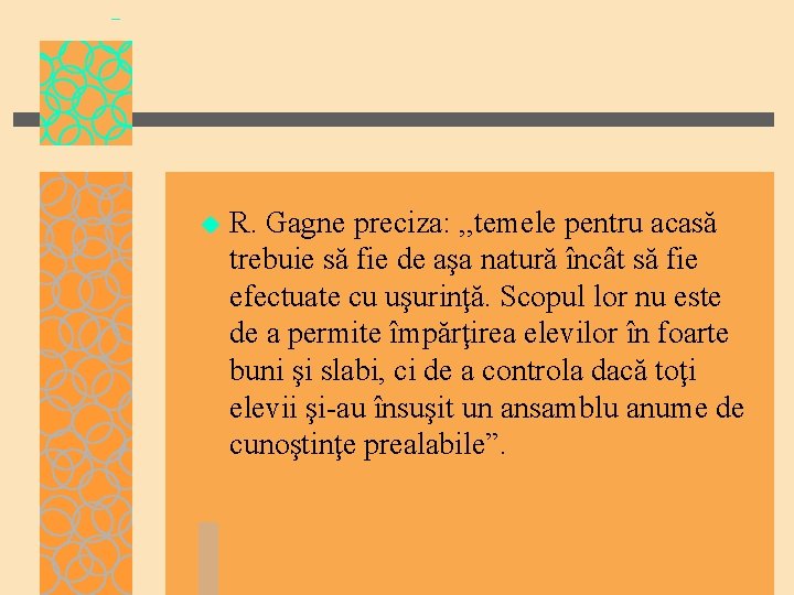 u R. Gagne preciza: , , temele pentru acasă trebuie să fie de aşa