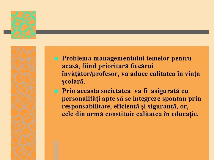 u u Problema managementului temelor pentru acasă, fiind prioritară fiecărui învăţător/profesor, va aduce calitatea