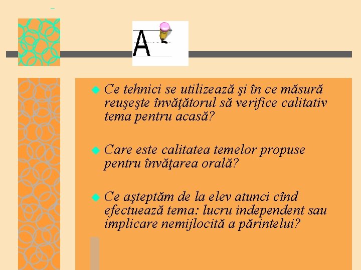 u Ce tehnici se utilizează şi în ce măsură reuşeşte învăţătorul să verifice calitativ