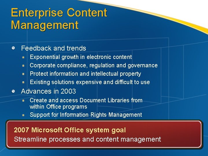 Enterprise Content Management Feedback and trends Exponential growth in electronic content Corporate compliance, regulation