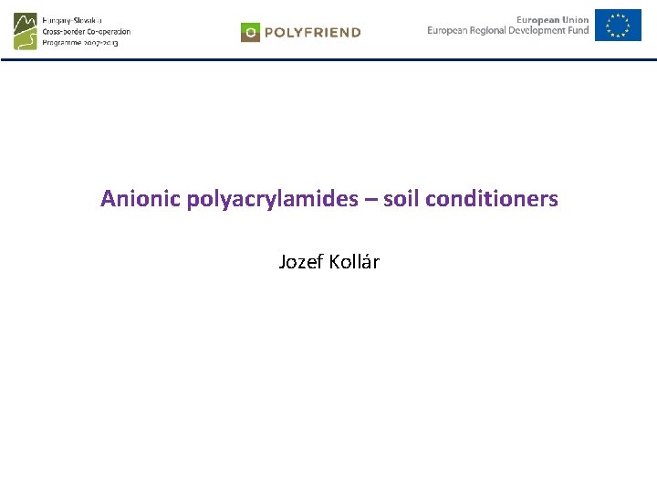 Anionic polyacrylamides – soil conditioners Jozef Kollár 