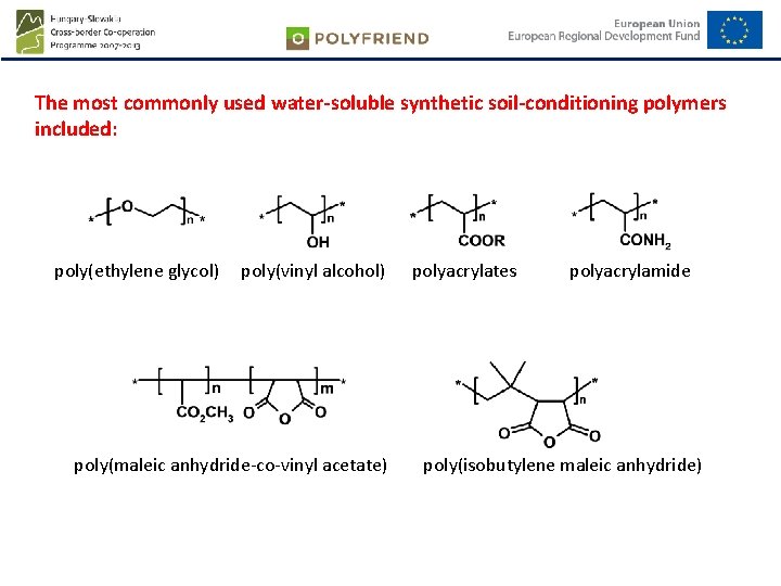 The most commonly used water-soluble synthetic soil-conditioning polymers included: poly(ethylene glycol) poly(vinyl alcohol) poly(maleic