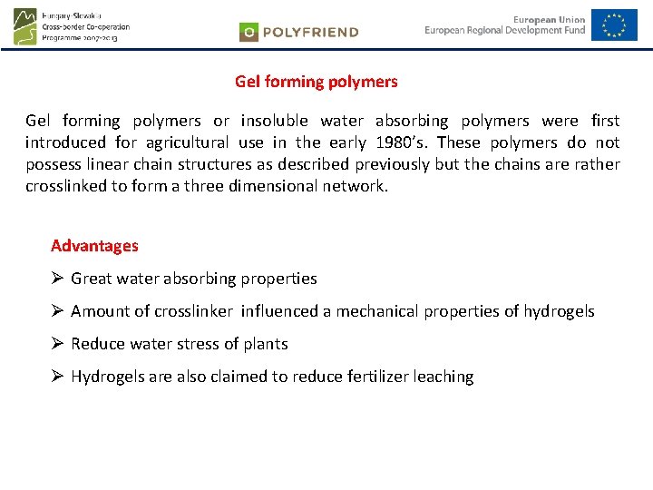 Gel forming polymers or insoluble water absorbing polymers were first introduced for agricultural use