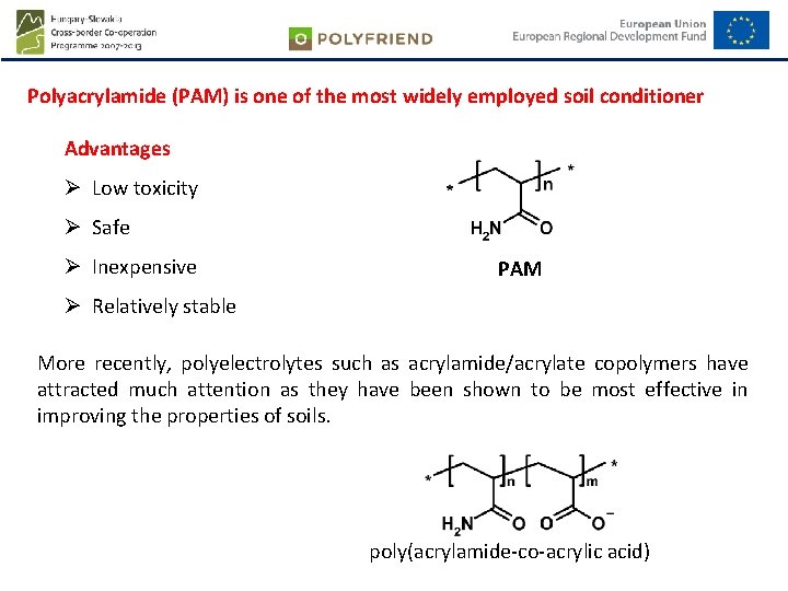 Polyacrylamide (PAM) is one of the most widely employed soil conditioner Advantages Ø Low