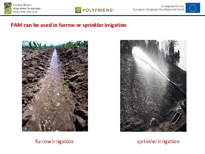 PAM can be used in furrow or sprinkler irrigation furrow irrigation sprinkler irrigation 