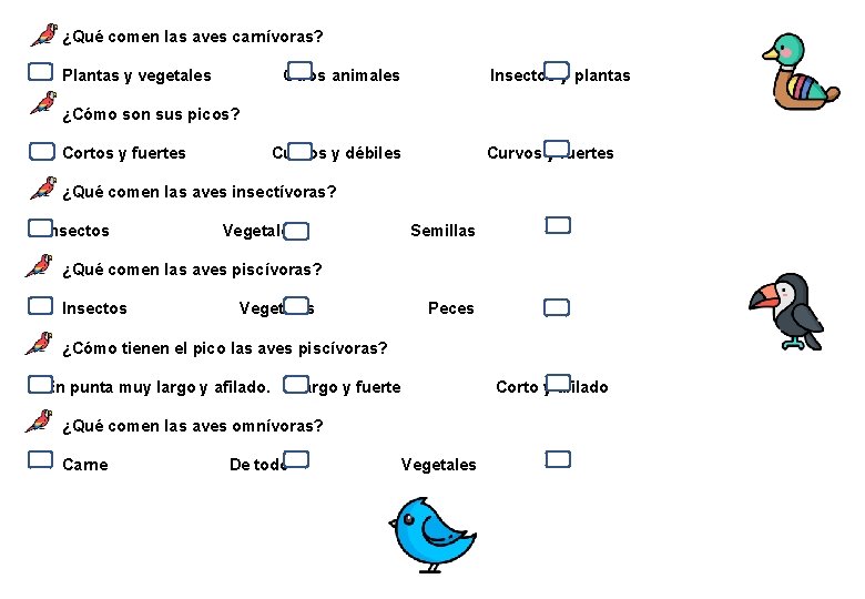 ¿Qué comen las aves carnívoras? Plantas y vegetales Otros animales Insectos y plantas ¿Cómo