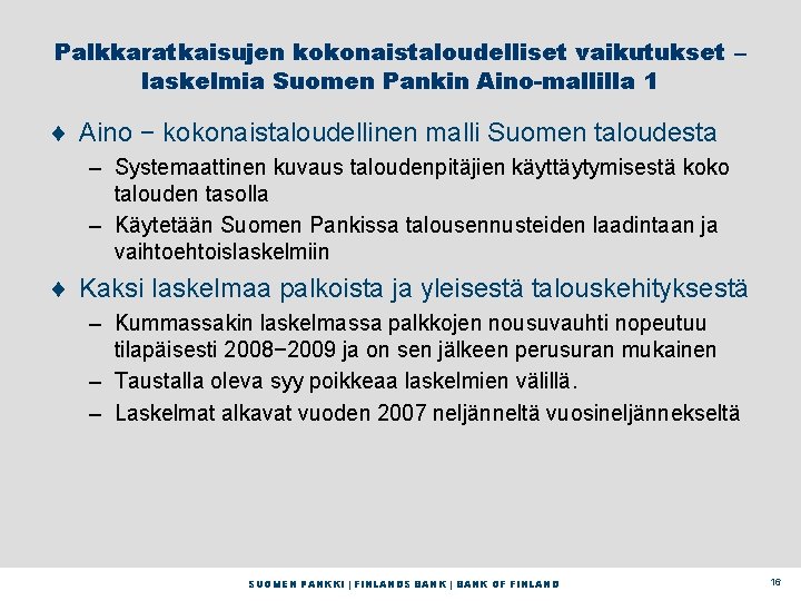 Palkkaratkaisujen kokonaistaloudelliset vaikutukset – laskelmia Suomen Pankin Aino-mallilla 1 ¨ Aino − kokonaistaloudellinen malli