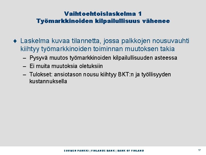 Vaihtoehtoislaskelma 1 Työmarkkinoiden kilpailullisuus vähenee ¨ Laskelma kuvaa tilannetta, jossa palkkojen nousuvauhti kiihtyy työmarkkinoiden