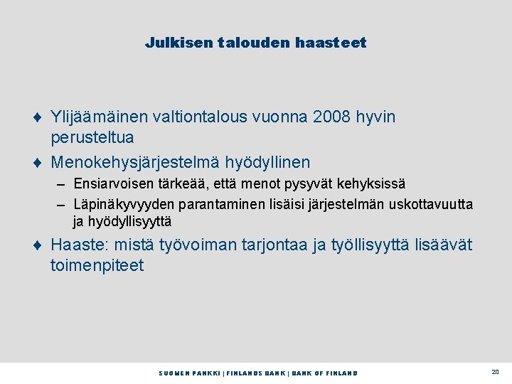 Julkisen talouden haasteet ¨ Ylijäämäinen valtiontalous vuonna 2008 hyvin perusteltua ¨ Menokehysjärjestelmä hyödyllinen –