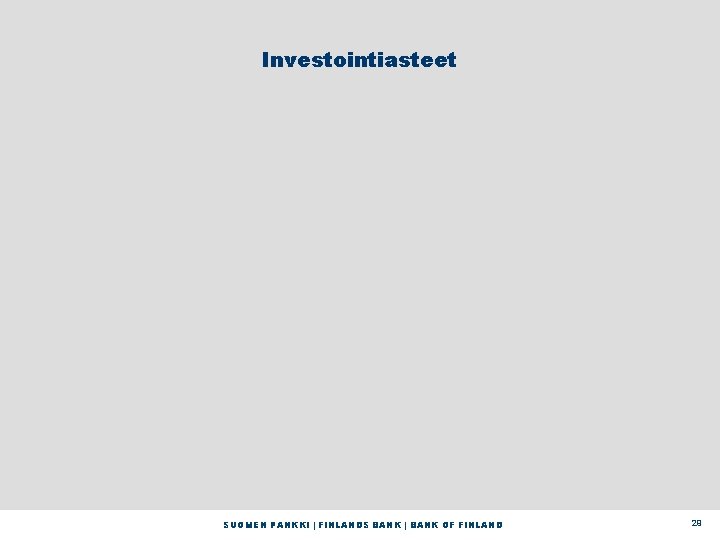 Investointiasteet SUOMEN PANKKI | FINLANDS BANK | BANK OF FINLAND 29 