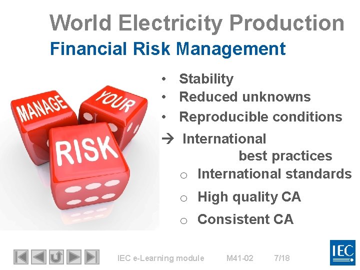 World Electricity Production Financial Risk Management • Stability • Reduced unknowns • Reproducible conditions