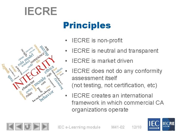 IECRE Principles • IECRE is non-profit • IECRE is neutral and transparent • IECRE