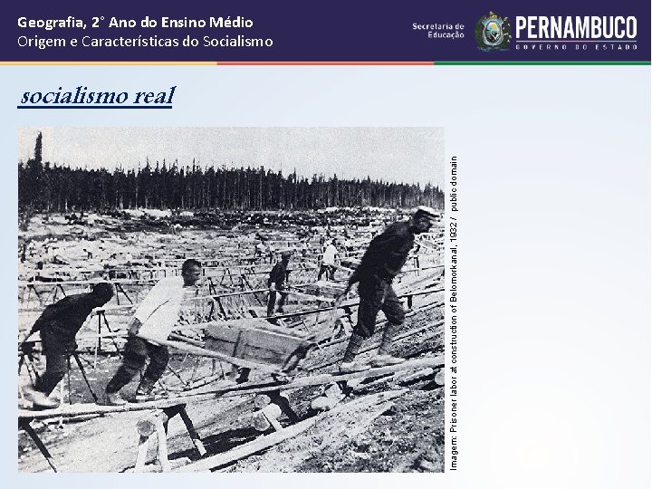 Geografia, 2° Ano do Ensino Médio Origem e Características do Socialismo Imagem: Prisoner labor Geografia, 2° Ano do Ensino Médio Origem e Características do Socialismo Imagem: Prisoner labor
