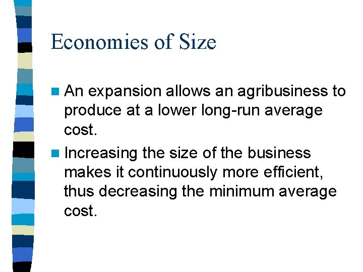 Economies of Size n An expansion allows an agribusiness to produce at a lower