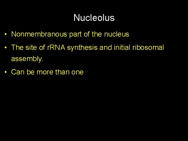 Nucleolus • Nonmembranous part of the nucleus • The site of r. RNA synthesis