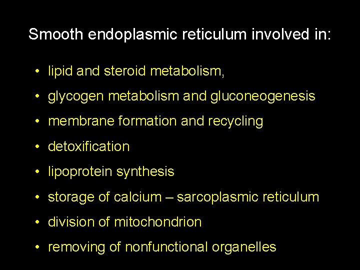 Smooth endoplasmic reticulum involved in: • lipid and steroid metabolism, • glycogen metabolism and